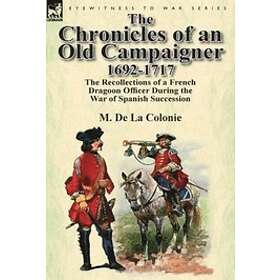 M De La Colonie: The Chronicles of an Old Campaigner 1692-1717