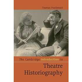 Thomas Postlewait: The Cambridge Introduction to Theatre Historiography
