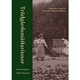 Boel Nordgren, Inger Olausson: Trädgårdsmästarinnor Hundra år av kamp för jämställd trädgårdsutbildning