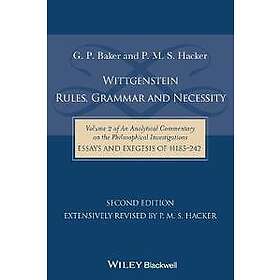 GP Baker: Wittgenstein Rules, Grammar &; Necessity Vol II of An Analytical Commentary on the Philosophical Investigations, Essays and Exeges