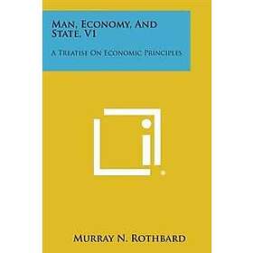 Murray N Rothbard: Man, Economy, and State, V1: A Treatise on Economic Principle