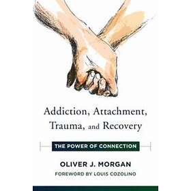 Oliver J Morgan: Addiction, Attachment, Trauma and Recovery
