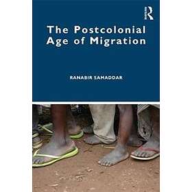 Ranabir Samaddar: The Postcolonial Age of Migration