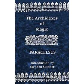 Theophrastus Paracelsus: Archidoxes of Magic