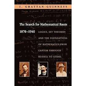 I Grattan-Guinness: The Search for Mathematical Roots, 1870-1940