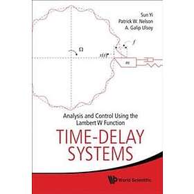 Patrick W Nelson, Sun Yi, A Galip Ulsoy: Time-delay Systems: Analysis And Control Using The Lambert W Function