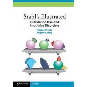 Stephen M Stahl: Stahl's Illustrated Substance Use and Impulsive Disorders