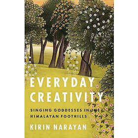 Kirin Narayan: Everyday Creativity