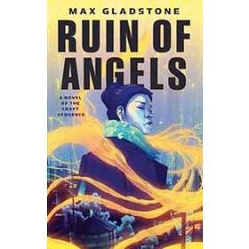 Max Gladstone: The Ruin of Angels
