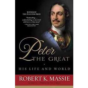 Robert Massie: Peter The Great His Life And World