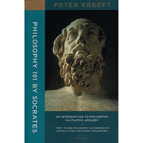 Peter Kreeft: Philosophy 101 by Socrates An Introduction to via Plato`s Apology