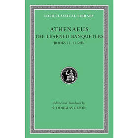 Athenaeus: The Learned Banqueters: Volume VI