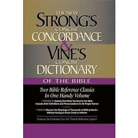 James Strong, W E Vine: Strong's Concise Concordance and Vine's Dictionary of the Bible