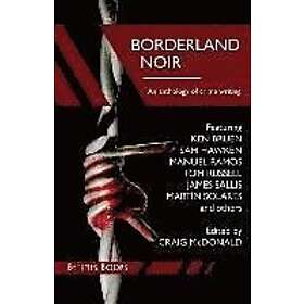 Ken Bruen, Sam Hawken, James Sallis: Borderland Noir: Stories & Essays of Love Death across the Rio Grande