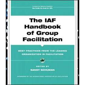 The IAF Handbook of Group Facilitation – Best Practices from the Leading Organization in Facilitation