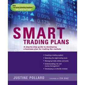 Smart Trading Plans – A Step–by–step guide to developing a business plan for trading the markets