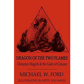 Dragon of the Two Flames: Demonic Magick & the Gods of Canaan