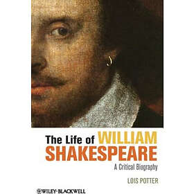 The Life of William Shakespeare – A Critical Biography