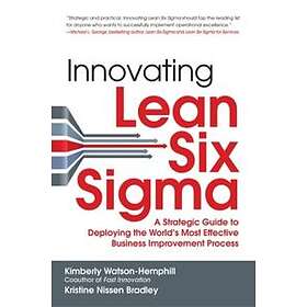 Innovating Lean Six Sigma: A Strategic Guide to Deploying the World's Most Effective Business Improvement Process