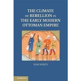 The Climate of Rebellion in the Early Modern Ottoman Empire