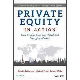 Private Equity in Action – Case Studies from Developed and Emerging Markets