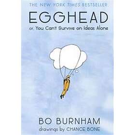Egghead: Or, You Can't Survive on Ideas Alone