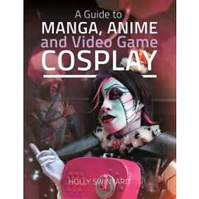 A Guide to Manga, Anime and Video Game Cosplay