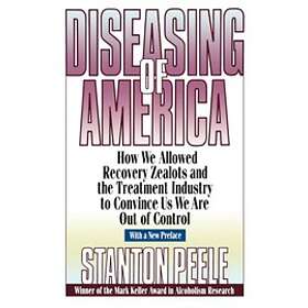 Diseasing of America – How we Allowed Recovery Zealots & the Treatment Industry to Convince us we are out of Control