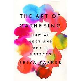 The Art of Gathering: How We Meet and Why It Matters