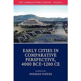 The Cambridge World History: Volume 3, Early Cities in Comparative Perspective, 4000 BCE–1200 CE