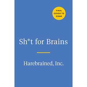 Sh*T for Brains