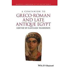 A Companion to Greco–Roman and Late Antique Egypt
