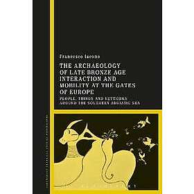 The Archaeology of Late Bronze Age Interaction and Mobility at the Gates of Europe