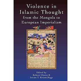 Violence in Islamic Thought from the Mongols to European Imperialism