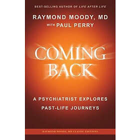 Coming Back by Raymond Moody, MD: A Psychiatrist Explores Past-Life Journeys