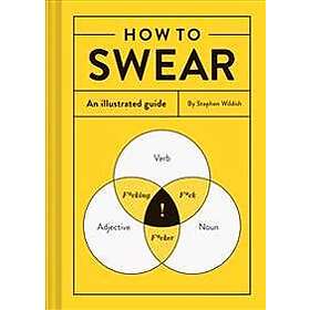 How to Swear: An Illustrated Guide (Dictionary for Swear Words, Funny Gift, Book about Cursing)
