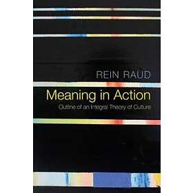 Meaning in Action – Outline of an Integral Theory of Culture
