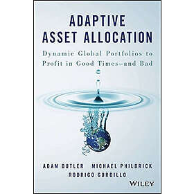 Adaptive Asset Allocation – Dynamic Global Portfolios to Profit in Good Times – and Bad