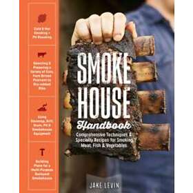 Smokehouse Handbook: Comprehensive Techniques & Specialty Recipes for Smoking Me