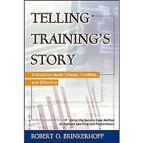 Telling Training's Story: Evaluation Made Simple, Credible, and Effective