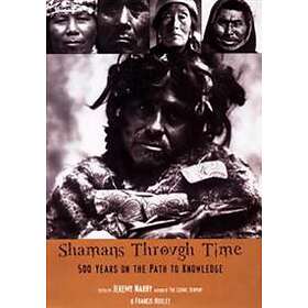Shamans Through Time: 500 Years on the Path to Knowledge