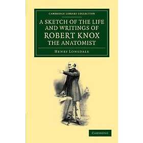 A sketch of the life and writings of Robert Knox, the anatomist