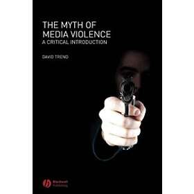 The Myth of Media Violence – A Critical Introduction