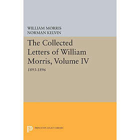 The Collected Letters of William Morris, Volume IV