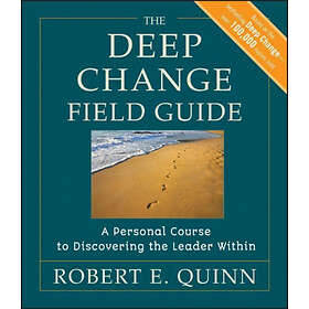 The Deep Change Field Guide – A Personal Course to Discovering the Leader Within