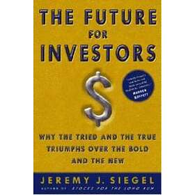 The Future for Investors: Why the Tried and the True Triumph Over the Bold and the New