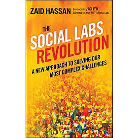 The Social Labs Revolution: A New Approach to Solving our Most Complex Challenges