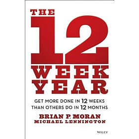 The 12 Week Year – Get More Done in 12 Weeks than Others Do in 12 Months