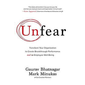 Unfear: Transform Your Organization to Create Breakthrough Performance and Emplo