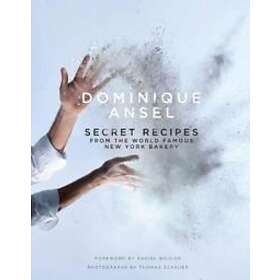 Dominique Ansel: Secret Recipes from the World Famous New York Bakery
